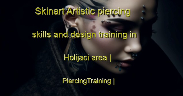 Skinart Artistic piercing skills and design training in Holijaci area | PiercingTraining | PiercingClasses | SkinartTraining-Bosnia and Herzegovina